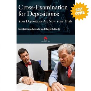 SOFTCOVER: Cross-Examination for Depositions: Your Depositions Are Now Your Trials